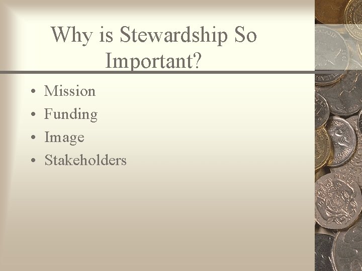 Why is Stewardship So Important? • • Mission Funding Image Stakeholders 