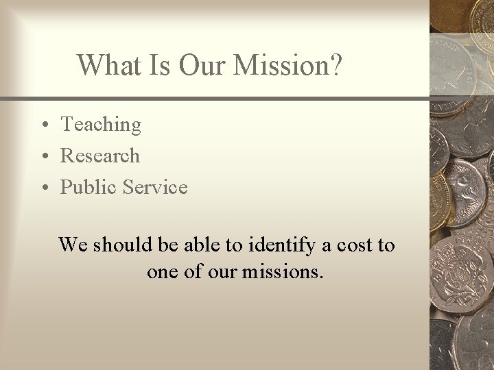 What Is Our Mission? • Teaching • Research • Public Service We should be