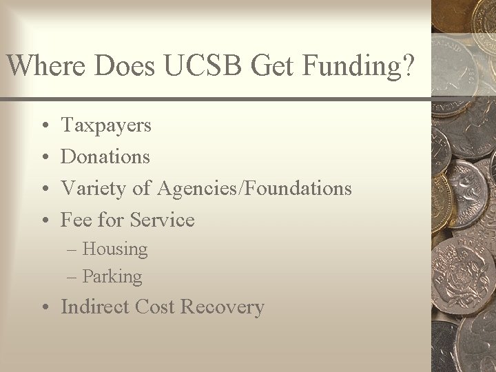 Where Does UCSB Get Funding? • • Taxpayers Donations Variety of Agencies/Foundations Fee for