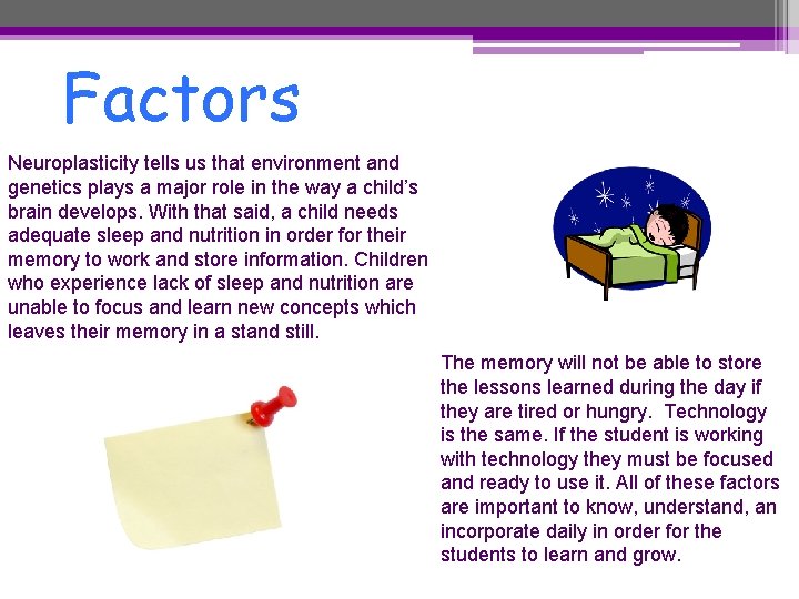 Factors Neuroplasticity tells us that environment and genetics plays a major role in the