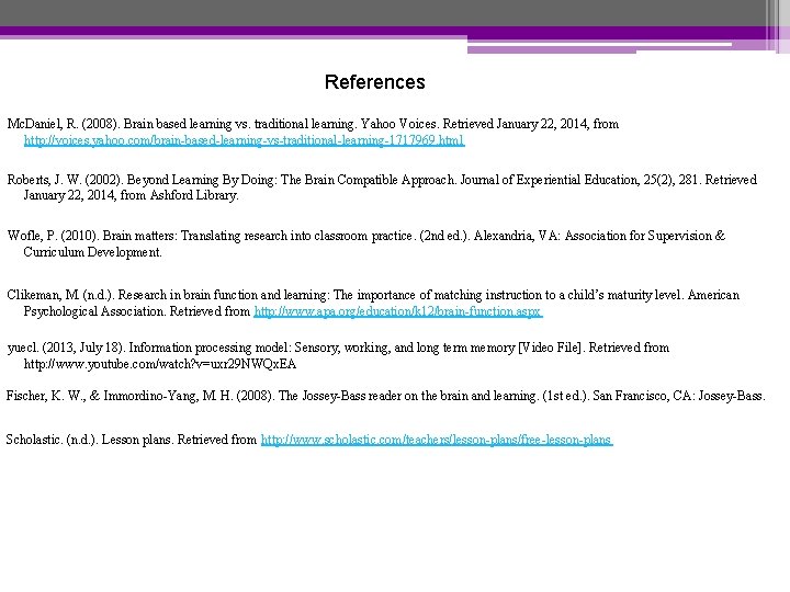 References Mc. Daniel, R. (2008). Brain based learning vs. traditional learning. Yahoo Voices. Retrieved