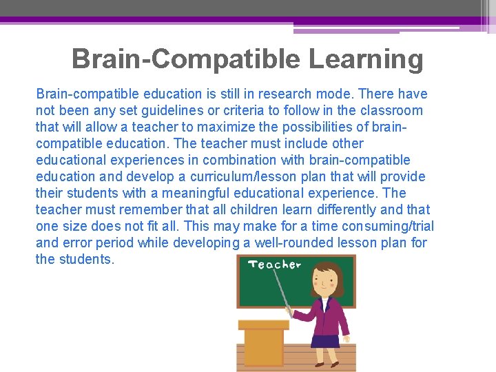 Brain-Compatible Learning Brain-compatible education is still in research mode. There have not been any