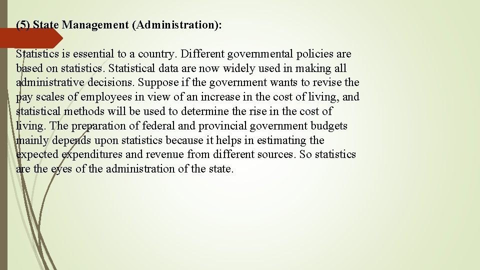 (5) State Management (Administration): Statistics is essential to a country. Different governmental policies are