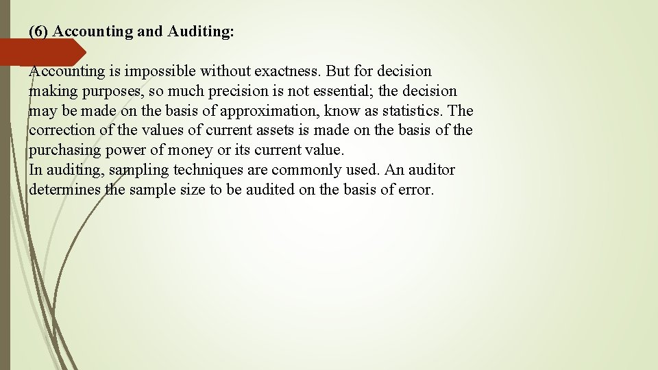 (6) Accounting and Auditing: Accounting is impossible without exactness. But for decision making purposes,