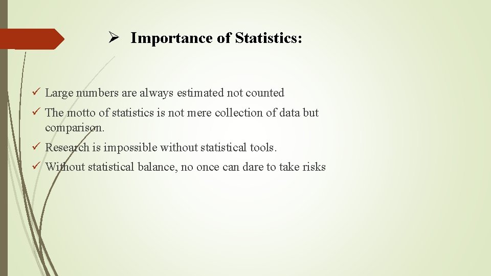 Ø Importance of Statistics: ü Large numbers are always estimated not counted ü The