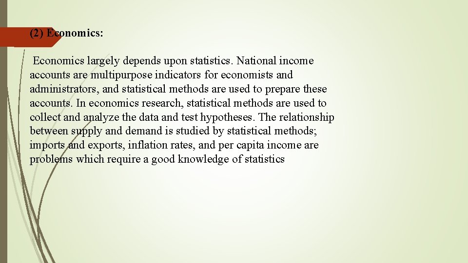(2) Economics: Economics largely depends upon statistics. National income accounts are multipurpose indicators for