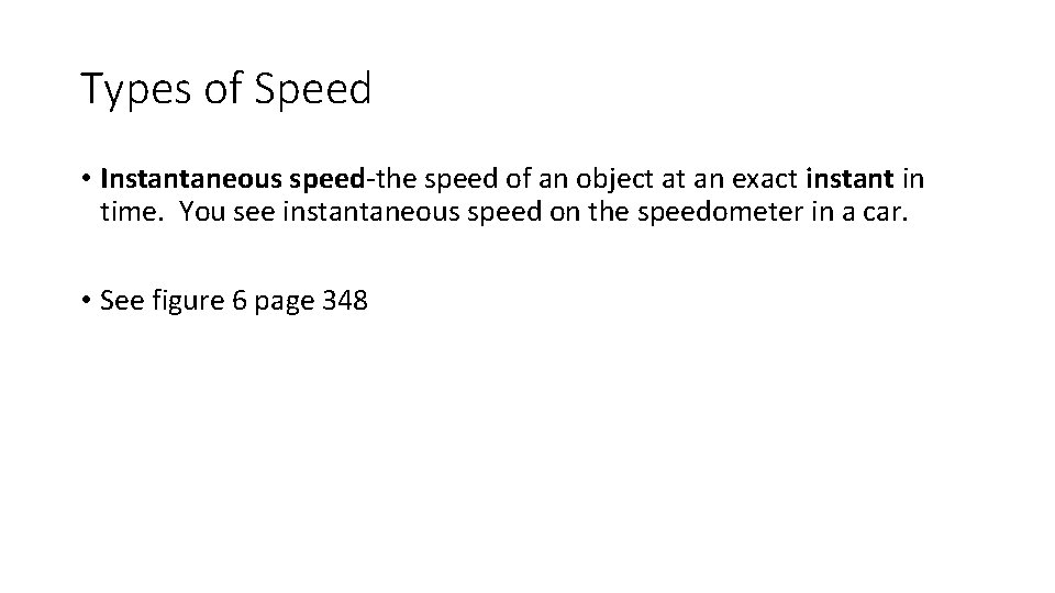 Types of Speed • Instantaneous speed-the speed of an object at an exact instant