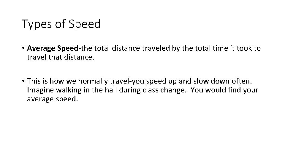 Types of Speed • Average Speed-the total distance traveled by the total time it