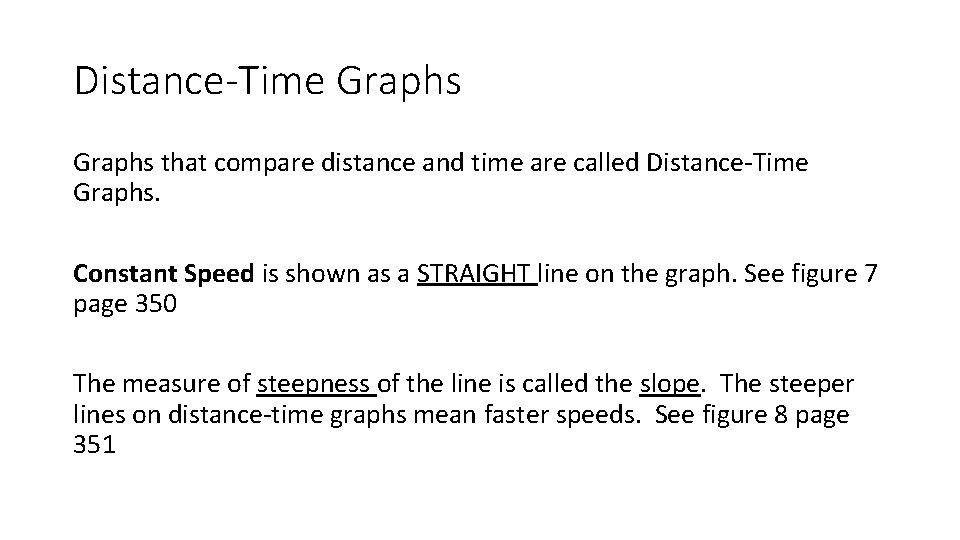 Distance-Time Graphs that compare distance and time are called Distance-Time Graphs. Constant Speed is