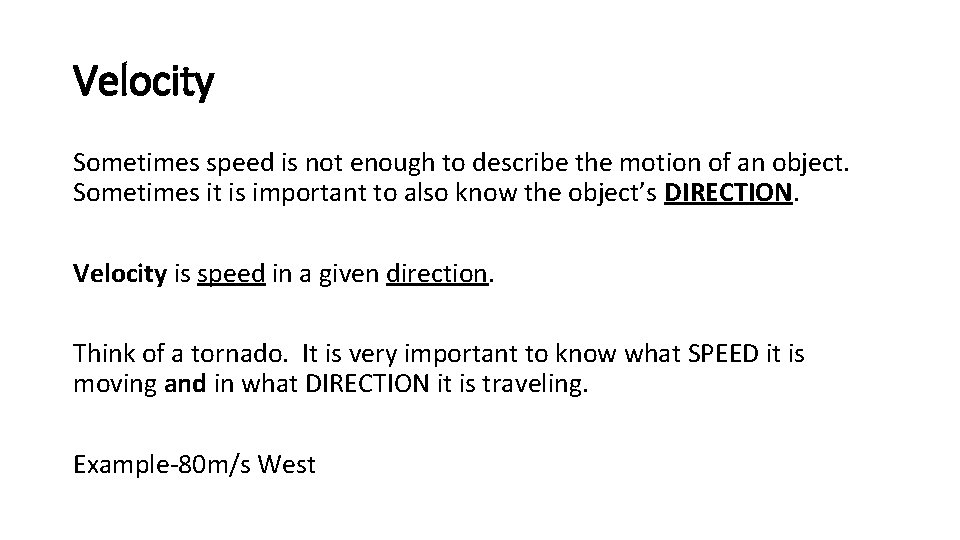 Velocity Sometimes speed is not enough to describe the motion of an object. Sometimes