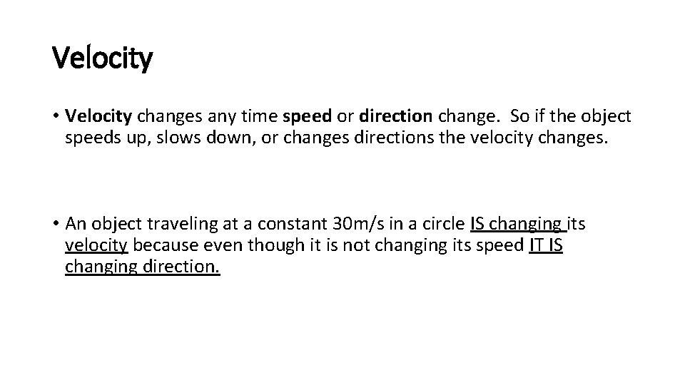 Velocity • Velocity changes any time speed or direction change. So if the object