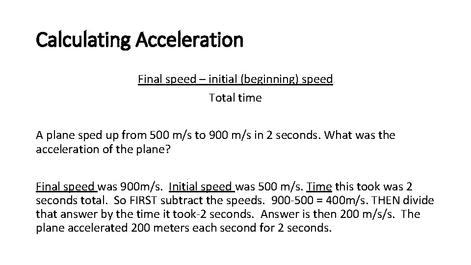 Calculating Acceleration Final speed – initial (beginning) speed Total time A plane sped up