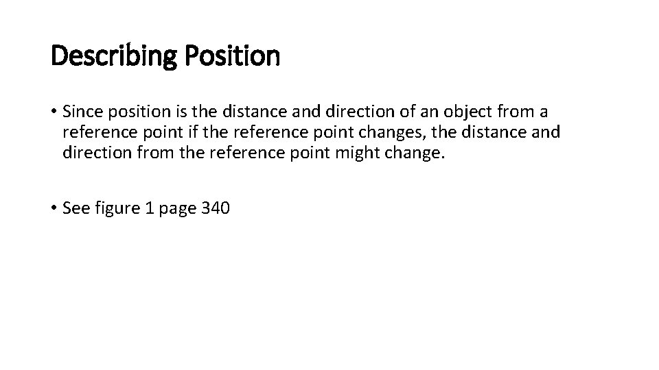 Describing Position • Since position is the distance and direction of an object from