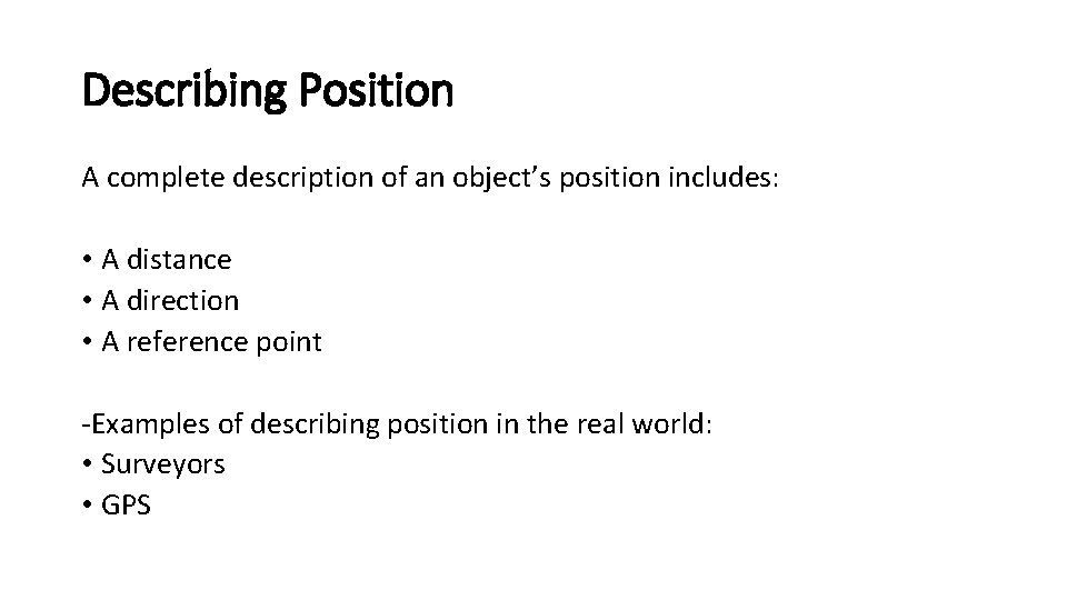 Describing Position A complete description of an object’s position includes: • A distance •