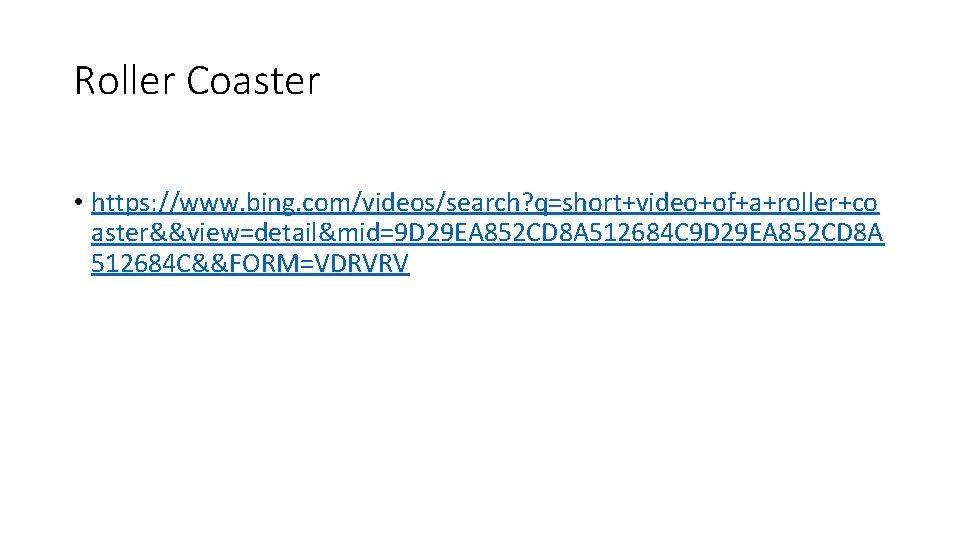 Roller Coaster • https: //www. bing. com/videos/search? q=short+video+of+a+roller+co aster&&view=detail&mid=9 D 29 EA 852 CD
