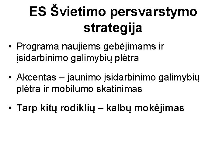 ES Švietimo persvarstymo strategija • Programa naujiems gebėjimams ir įsidarbinimo galimybių plėtra • Akcentas