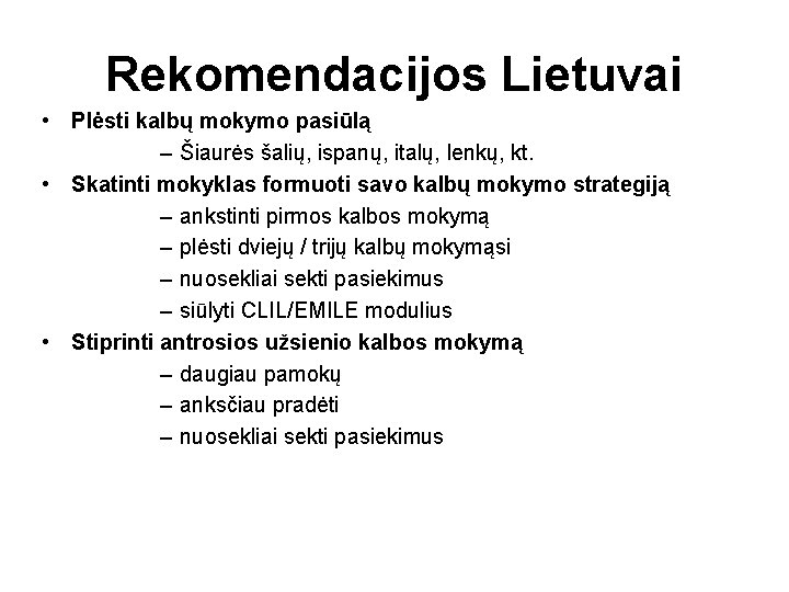 Rekomendacijos Lietuvai • Plėsti kalbų mokymo pasiūlą – Šiaurės šalių, ispanų, italų, lenkų, kt.