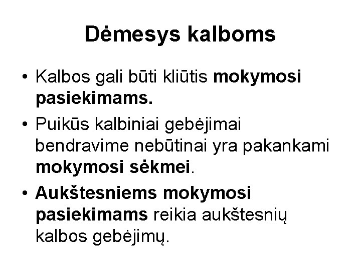 Dėmesys kalboms • Kalbos gali būti kliūtis mokymosi pasiekimams. • Puikūs kalbiniai gebėjimai bendravime