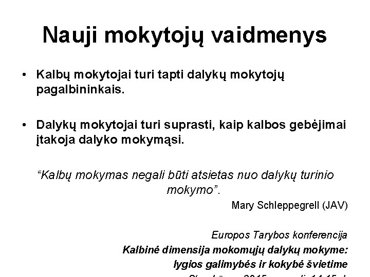 Nauji mokytojų vaidmenys • Kalbų mokytojai turi tapti dalykų mokytojų pagalbininkais. • Dalykų mokytojai