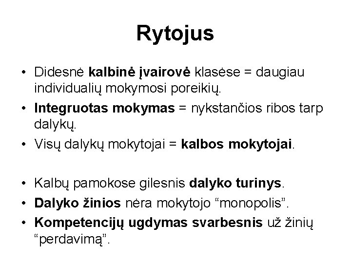 Rytojus • Didesnė kalbinė įvairovė klasėse = daugiau individualių mokymosi poreikių. • Integruotas mokymas