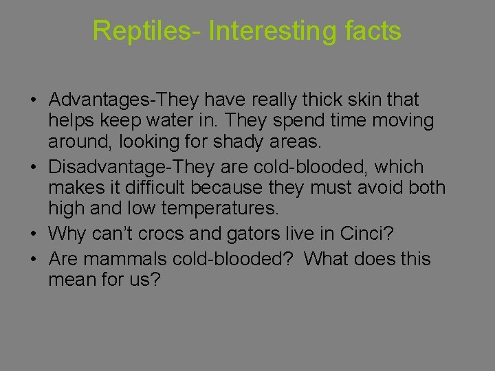 Reptiles- Interesting facts • Advantages-They have really thick skin that helps keep water in.