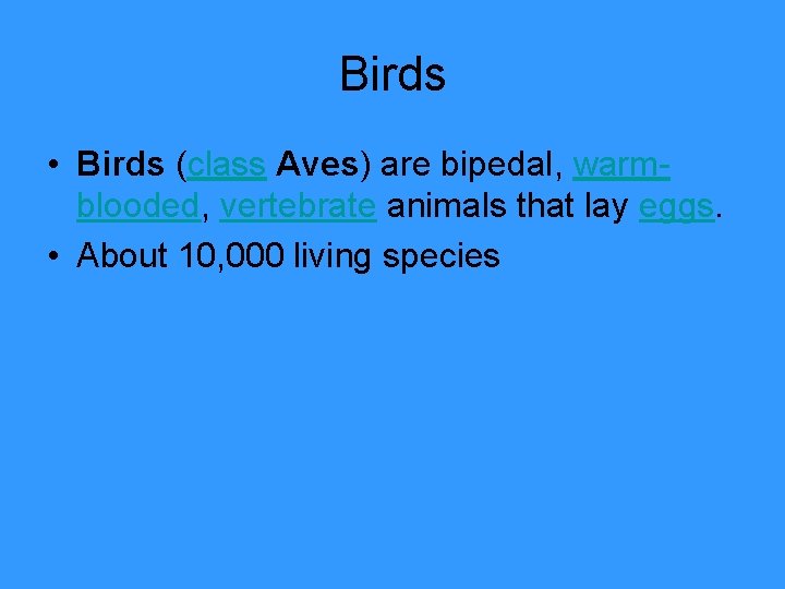 Birds • Birds (class Aves) are bipedal, warmblooded, vertebrate animals that lay eggs. •