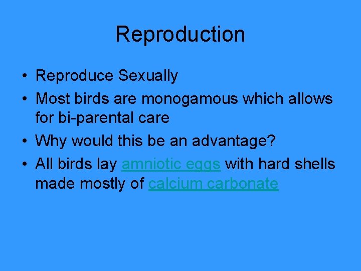 Reproduction • Reproduce Sexually • Most birds are monogamous which allows for bi-parental care