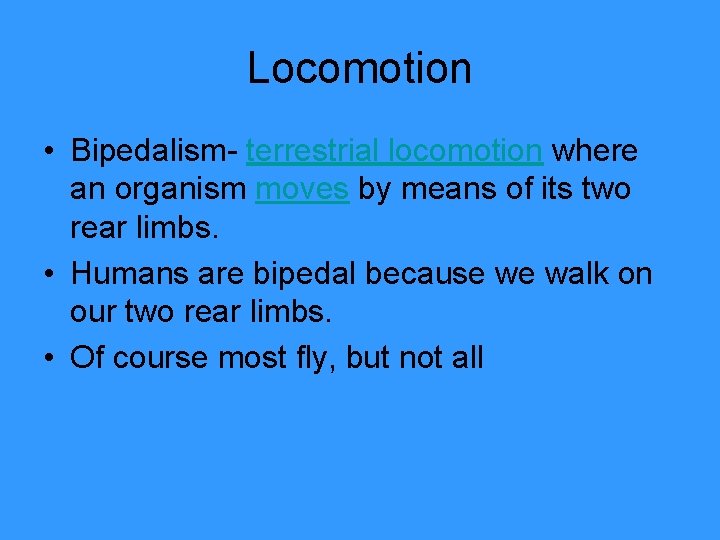 Locomotion • Bipedalism- terrestrial locomotion where an organism moves by means of its two