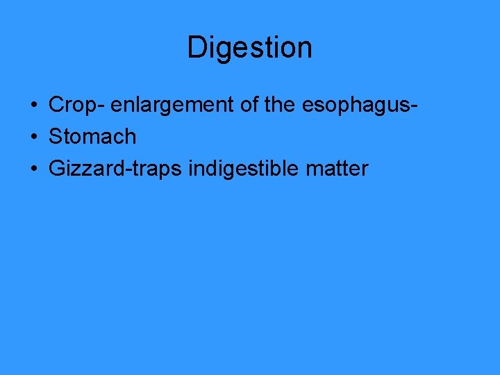 Digestion • Crop- enlargement of the esophagus • Stomach • Gizzard-traps indigestible matter 