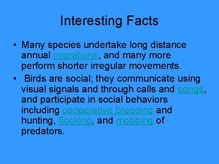 Interesting Facts • Many species undertake long distance annual migrations, and many more perform