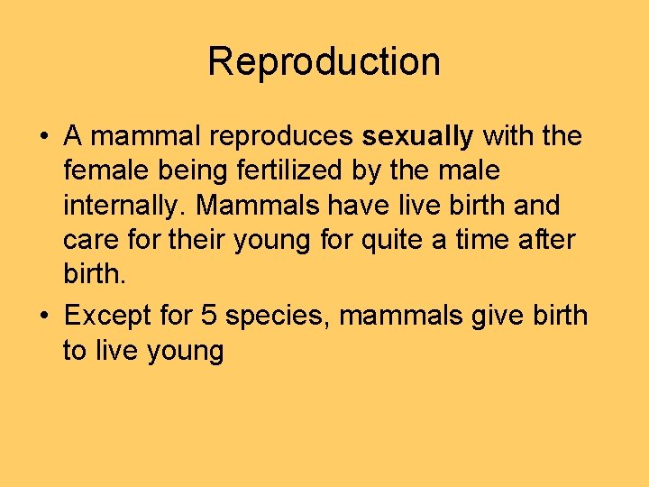 Reproduction • A mammal reproduces sexually with the female being fertilized by the male