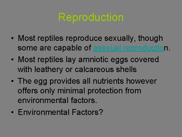 Reproduction • Most reptiles reproduce sexually, though some are capable of asexual reproduction. •