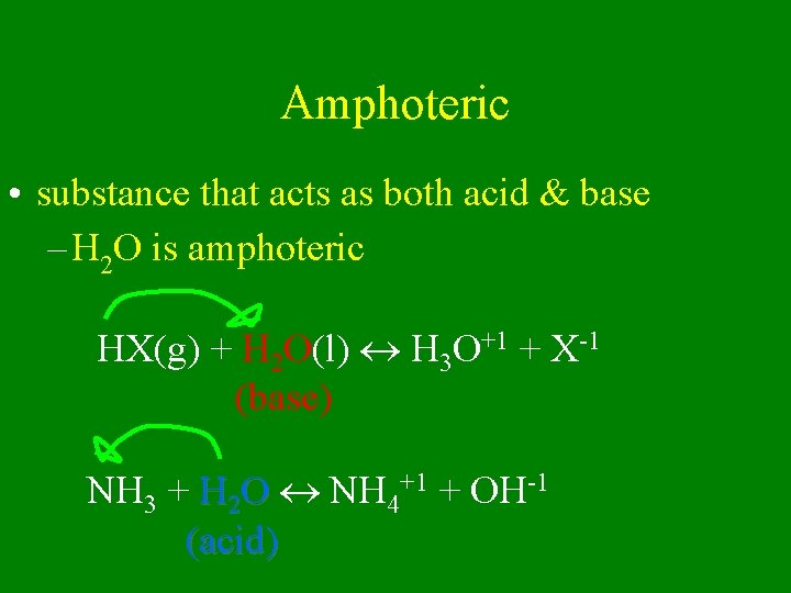 Amphoteric • substance that acts as both acid & base – H 2 O