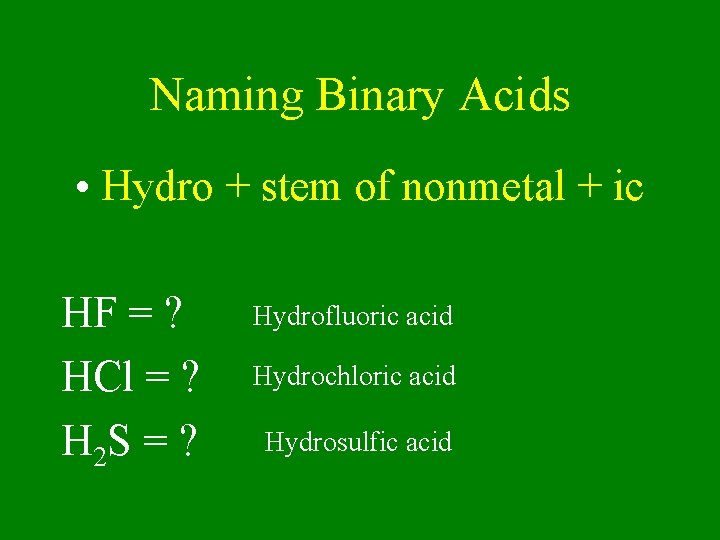 Naming Binary Acids • Hydro + stem of nonmetal + ic HF = ?