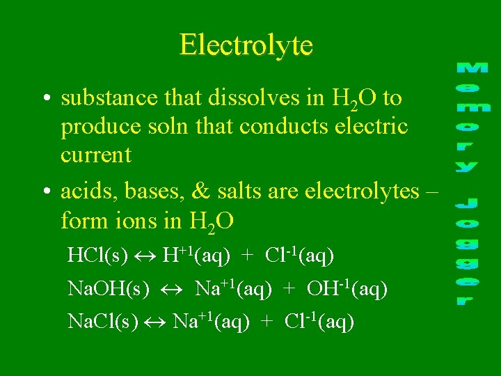 Electrolyte • substance that dissolves in H 2 O to produce soln that conducts