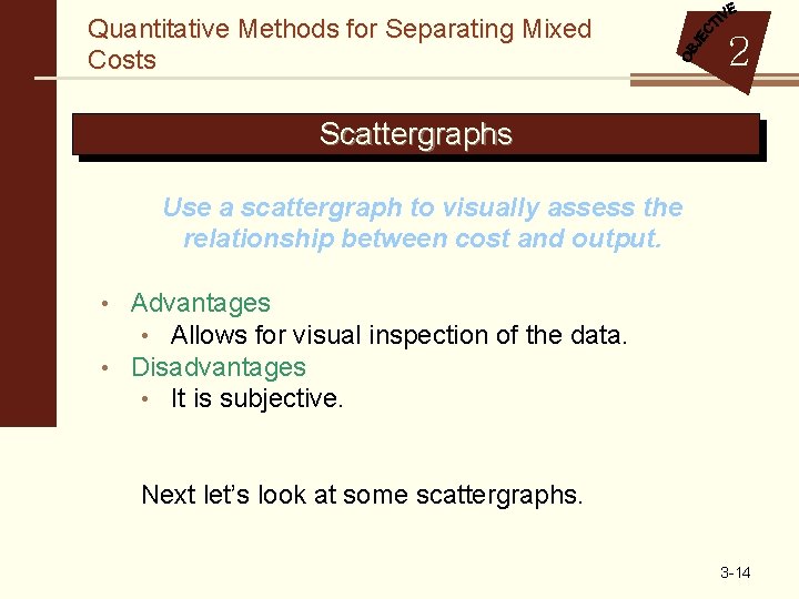 Quantitative Methods for Separating Mixed Costs 2 Scattergraphs Use a scattergraph to visually assess