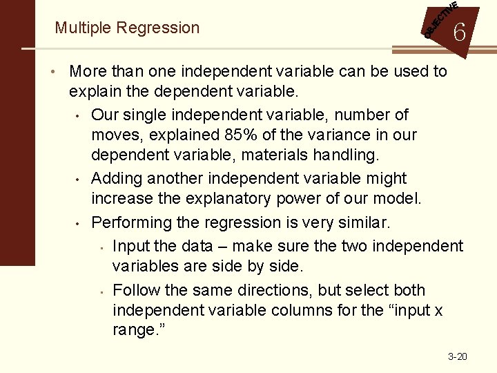 Multiple Regression 6 • More than one independent variable can be used to explain