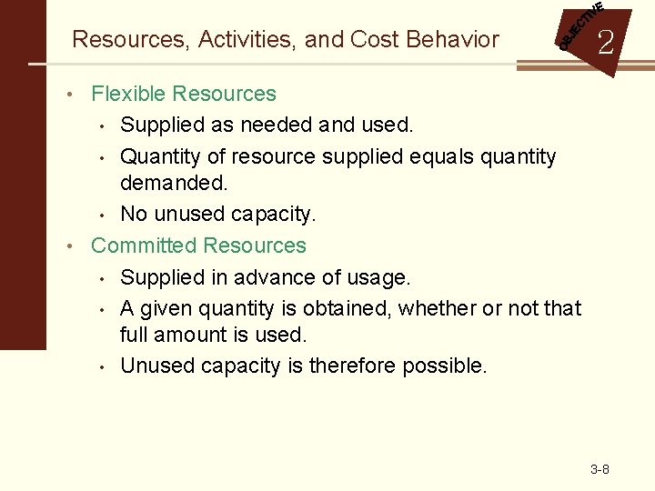 Resources, Activities, and Cost Behavior 2 • Flexible Resources Supplied as needed and used.