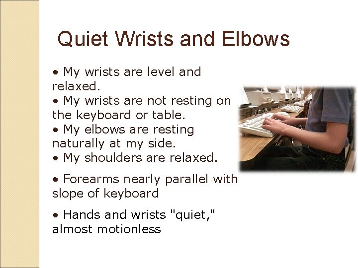 Quiet Wrists and Elbows • My wrists are level and relaxed. • My wrists