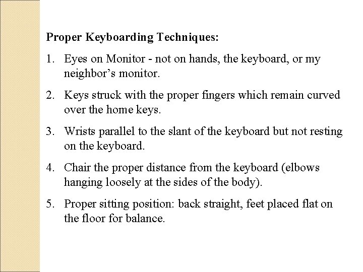 Proper Keyboarding Techniques: 1. Eyes on Monitor - not on hands, the keyboard, or