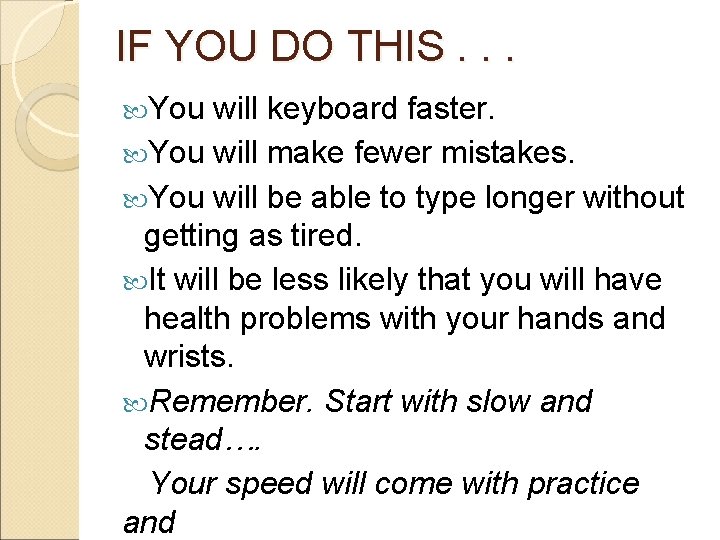 IF YOU DO THIS. . . You will keyboard faster. You will make fewer