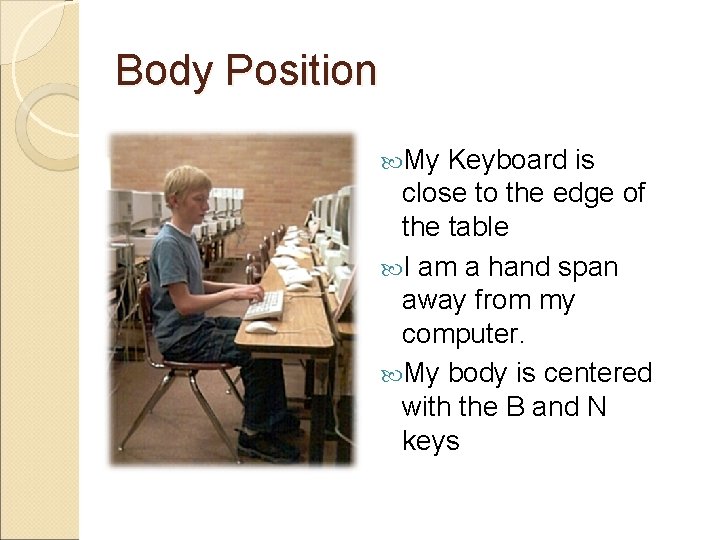 Body Position My Keyboard is close to the edge of the table I am