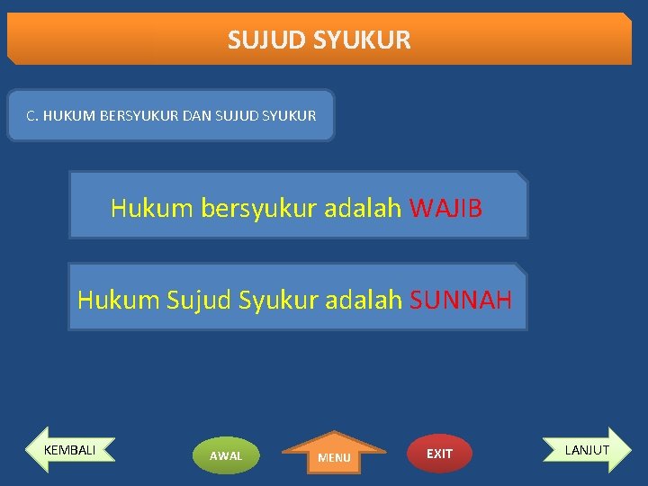 SUJUD SYUKUR C. HUKUM BERSYUKUR DAN SUJUD SYUKUR Hukum bersyukur adalah WAJIB Hukum Sujud