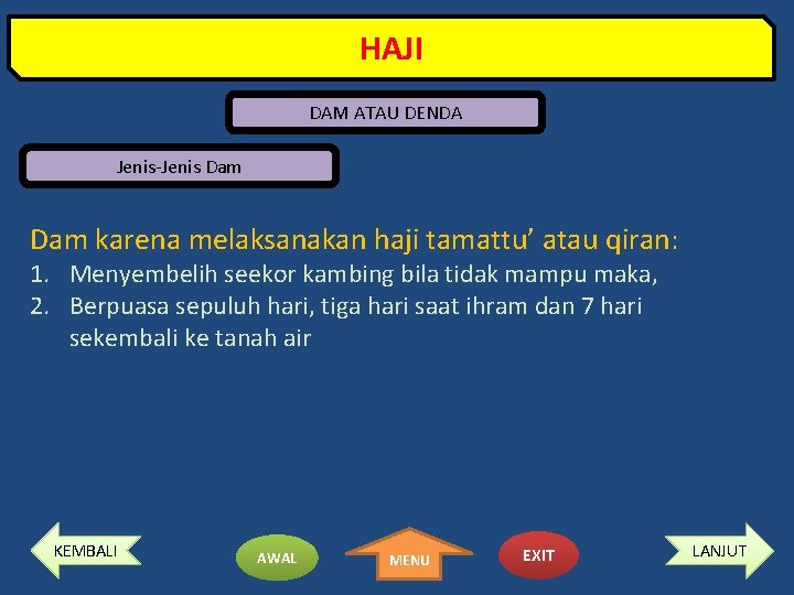 HAJI DAM ATAU DENDA Jenis-Jenis Dam karena melaksanakan haji tamattu’ atau qiran: 1. Menyembelih