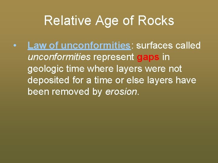 Relative Age of Rocks • Law of unconformities: surfaces called unconformities represent gaps in