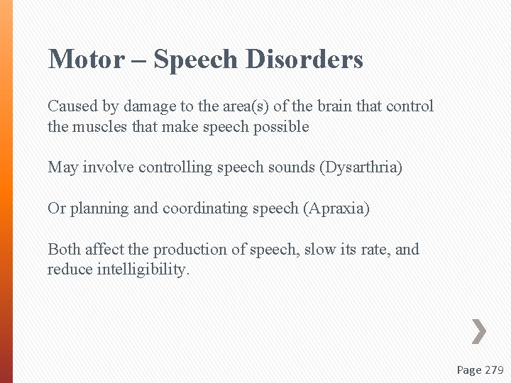 Motor – Speech Disorders Caused by damage to the area(s) of the brain that