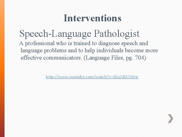 Interventions Speech-Language Pathologist A professional who is trained to diagnose speech and language problems