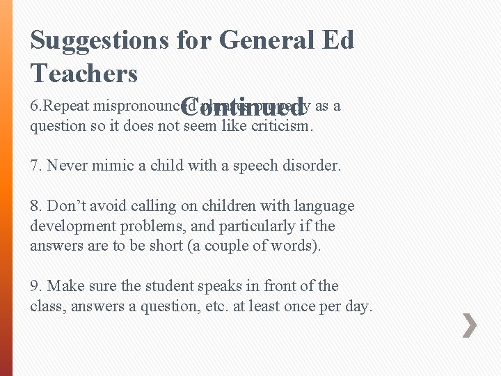 Suggestions for General Ed Teachers 6. Repeat mispronounced phrases properly as a Continued question