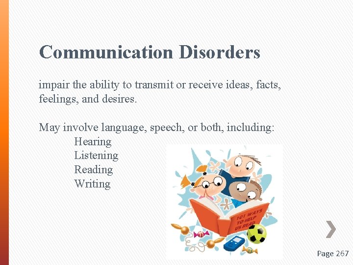 Communication Disorders impair the ability to transmit or receive ideas, facts, feelings, and desires.