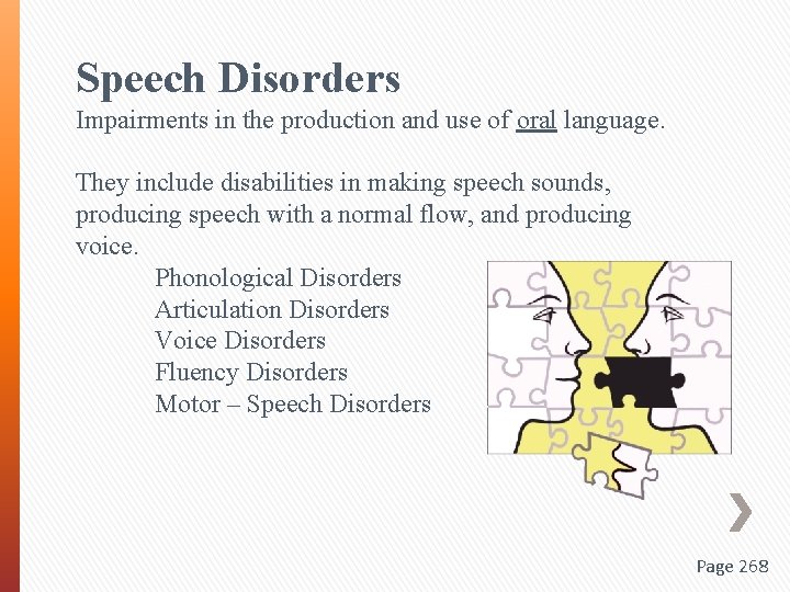 Speech Disorders Impairments in the production and use of oral language. They include disabilities
